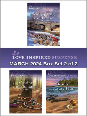 cover image of Love Inspired Suspense March 2024--Box Set 2 of 2/Kidnapping Cold Case/Missing In Montana/Deadly Treasure Hunt